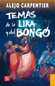 Title: Temas de la lira y el bongó, Author: Alejo Carpentier