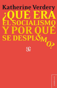 Title: ¿Qué fue el socialismo y por qué se desplomó?, Author: Katherine Verdery