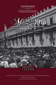 Title: México en 1917: Entorno económico, político, jurídico y cultural, Author: Patricia Galeana