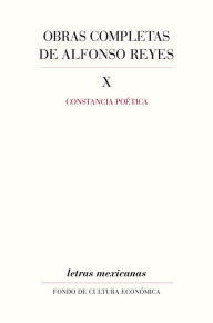 Title: Obras completas, X: Constancia poética, Author: Alfonso Reyes