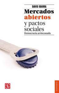 Title: Mercados abiertos y pactos sociales, Author: David Ibarra Muñoz