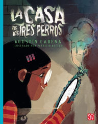 Title: La casa de los tres perros, Author: Agust n Cadena Rubio