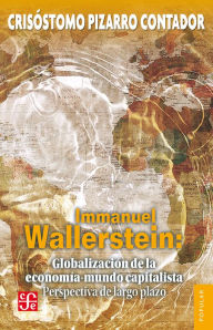 Title: Immanuel Wallerstein: Globalización de la economía-mundo capitalista: Perspectiva de largo plazo, Author: Crisóstomo Pizarro Contador