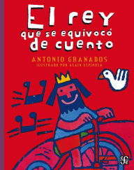 Title: El rey que se equivocó de cuento, Author: Antonio Granados