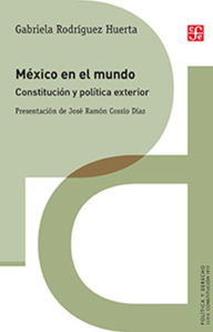 Title: México en el mundo: Constitución y política exterior, Author: Gabriela Rodríguez Huerta