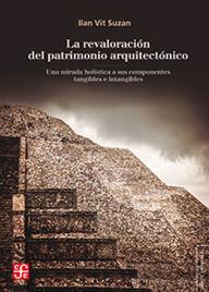 Title: La revaloración del patrimonio arquitectónico: Una mirada holística a sus componentes tangibles e intangibles, Author: Ilan Vit Suzan