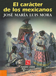 Title: El caracter de los mexicanos, Author: José María Luis Mora