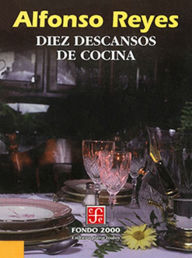 Title: Diez descansos de cocina, Author: Alfonso Reyes