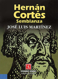 Title: Hernan Cortes. Semblanza, Author: José Luis Martínez