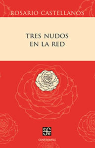 Title: Tres nudos en la red, Author: Rosario Castellanos