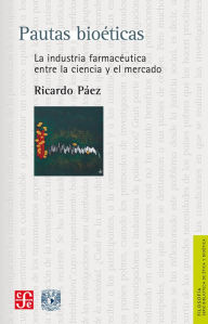 Title: Pautas bioeticas: La industria farmaceutica entre la ciencia y el mercado, Author: Ricardo Páez