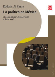 Title: La politica en Mexico: Consolidacion democratica o deterioro?, Author: Roderic Ai Camp