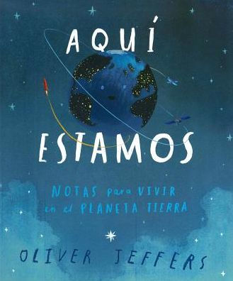 Aquí estamos: Notas para vivir en el planeta Tierra (Here We Are: Notes for Living on Planet Earth)