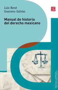 Title: Manual de historia del derecho mexicano, Author: Luis René Guerrero Galván