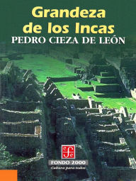 Title: Grandeza de los Incas, Author: Cieza de León Pedro