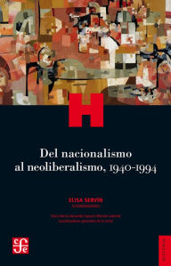 Title: Del nacionalismo al neoliberalismo, 1940-1994, Author: Servín Coordinator