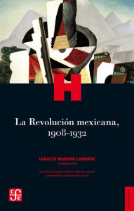 Title: La Revolución mexicana, 1908-1932, Author: Marván Laborde Coordinator