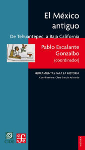 Title: El México antiguo, I: De Tehuantepec a Baja California, Author: Escalante Gonzalbo Coordinator