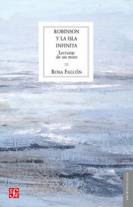 Title: Robinson y la isla infinita: Lecturas de un mito, Author: Rosa Falcón