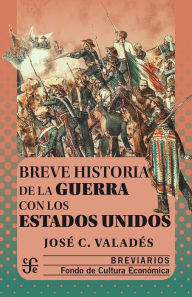 Title: Breve historia de la guerra con los Estados Unidos, Author: José C. Valadés