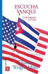 Title: Escucha, yanqui: La Revolución en Cuba, Author: C. Wright Mills