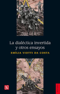 Title: La dialéctica invertida y otros ensayos, Author: Emília Viotti da Costa