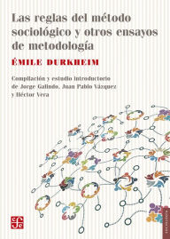 Title: Las reglas del método sociológico y otros ensayos de metodología, Author: Émile Durkheim