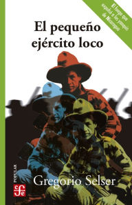 Title: El pequeño ejército loco, Author: Gregorio Selser