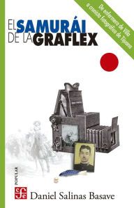Title: El samurái de la Graflex, Author: Daniel Salinas Basave