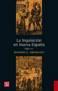 Title: La Inquisición en Nueva España, siglo XVI, Author: Richard E. Greenleaf