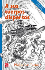 Title: A sus cuerpos dispersos, Author: Philip José Farmer