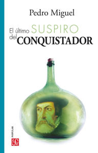 Title: El último suspiro del Conquistador, Author: Pedro Miguel