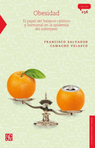 Title: Obesidad: El papel del balance calórico y hormonal en la epidemia del sobrepeso, Author: Francisco Salvador Camacho Velasco