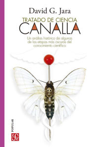 Title: Tratado de ciencia canalla: Un análisis histórico de algunas de las etapas más oscuras del conocimiento científico, Author: David González Jara