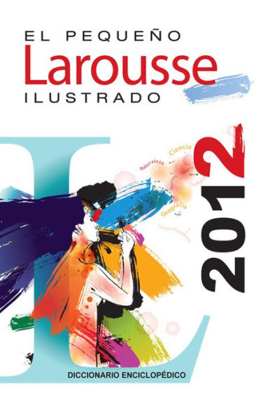 El Pequeno Larousse Ilustrado 2012: The Little Illustrated Larousse 2012