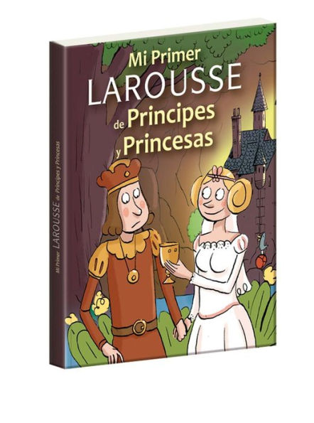 Mi primer Larousse de prï¿½ncipes y princesas