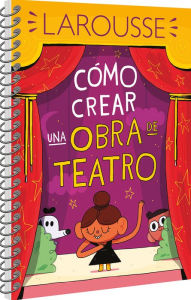 Title: Cï¿½mo crear una obra de teatro, Author: Ediciones Larousse