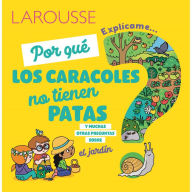 Title: ï¿½Por quï¿½ los caracoles no tienen patas?: y muchas otras preguntas sobre el jardï¿½n, Author: Ediciones Larousse