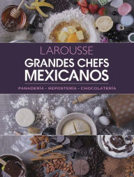 Grandes Chefs Mexicanos: Panaderia - Reposteria - Chocolateria