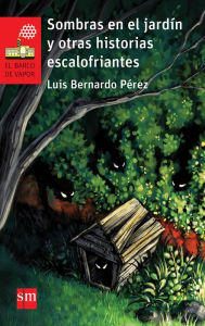 Title: Sombras en el jardín y otras historias escalofriantes, Author: Luis Bernardo Pérez