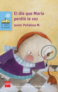 Title: El día que María perdió la voz, Author: Javier Peñalosa M.