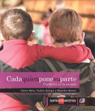 Title: Cada quien pone su parte: Conflictos en la escuela, Author: Isidora Mena