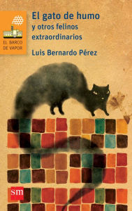 Title: El gato de humo y otros felinos extraordinarios, Author: Luis Bernardo Pérez