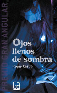 Title: Ojos llenos de sombra, Author: Raquel Castro