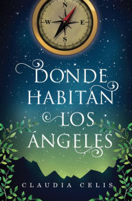 Title: Donde habitan los ángeles, Author: Claudia Celis