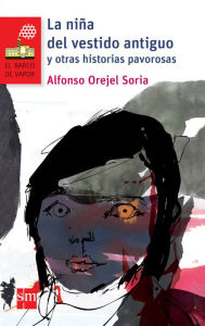 Title: La niña del vestido antiguo y otras historias pavorosas, Author: Alfonso Orejel Soria