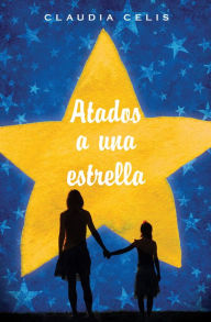 Title: Atados a una estrella, Author: Claudia Celis