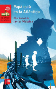 Title: Papá está en la Atlántida, Author: Javier Malpica