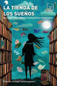 La tienda de los sueños: Un siglo de cuento fantástico mexicano