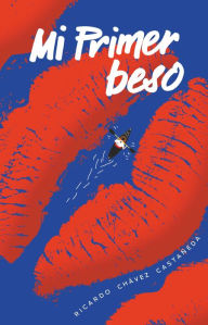 Title: Mi primer beso, Author: Ricardo Chávez Castañeda